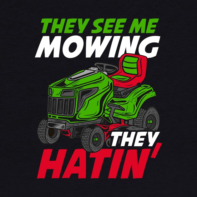 They See Me Mowing They Hatin - Lawn Tractor Shirt by biNutz